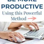 How to Be More Productive Using This Powerful Method