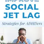 how to improve social jet lag - strategies for ADHDers