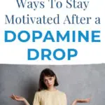 5 Ways To Stay Motivated After a Dopamine Drop