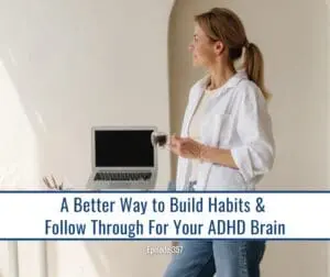 Woman standing with coffee cup holding laptop and text "A Better Way to Build Habits and Follow Through For Your ADHD Brain