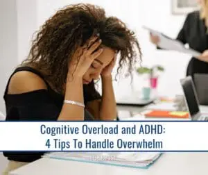 Woman with hands on head, overwhelmed by cognitive overload and ADHD. Text: Cognitive Overload and ADHD: 4 Tips To Handle Overwhelm