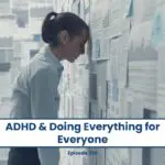 Woman overwhelmed by ADHD, leaning on wall covered in papers. ADHD & Doing Everything for Everyone.