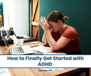 Woman with head in hands at desk, "How to Finally Get Started with ADHD" title