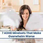 Woman with papers, 7 ADHD Mindsets That Make Overwhelm Worse