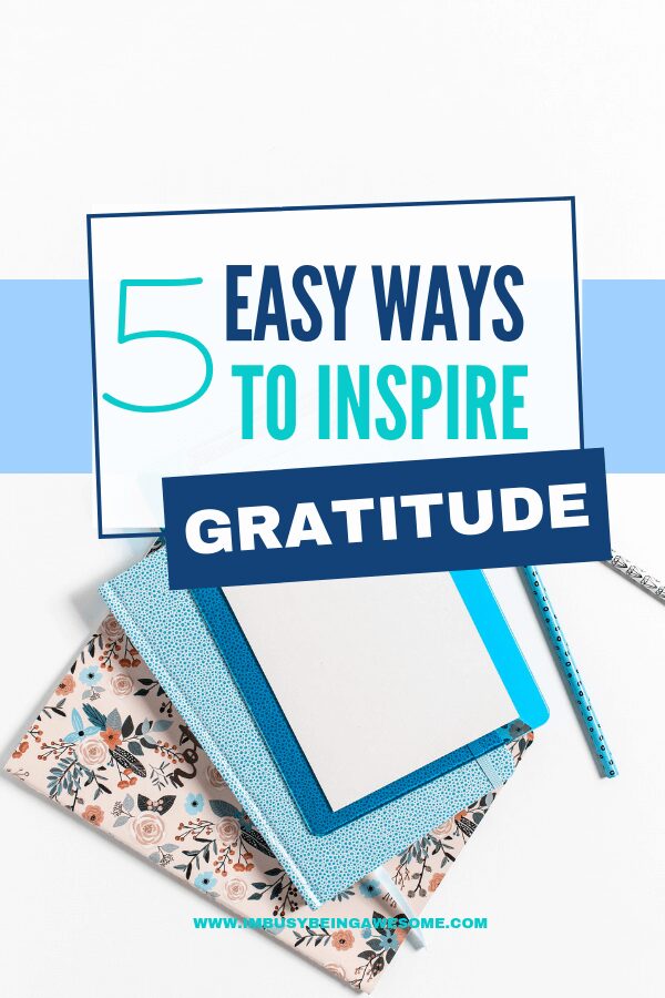 5 easy tips to inspire gratitude