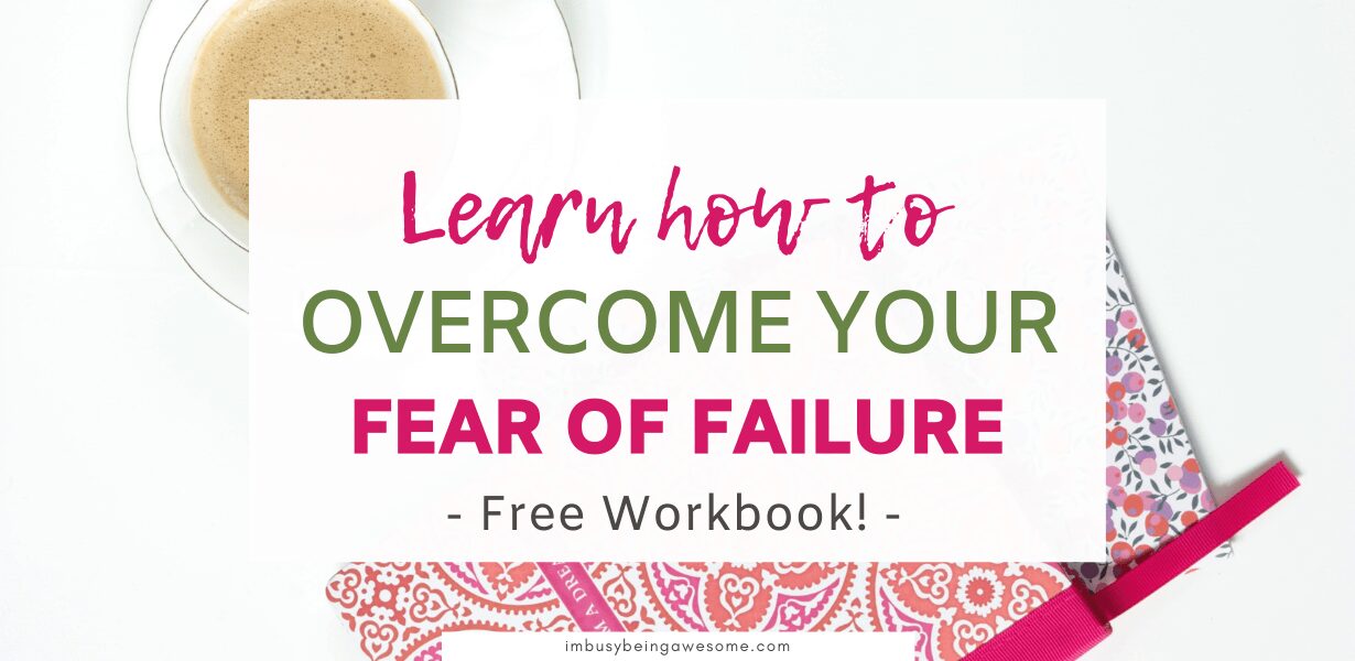 How to Overcome Fear of Failure and Reach Your Goals - I'm Busy Being ...