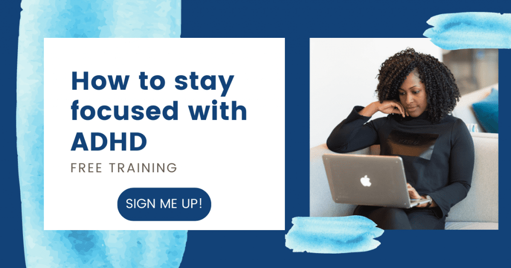 Image shows Woman working on a laptop. Text reads: How to Stay Focused with ADHD Free Training. Click here to sign me up!