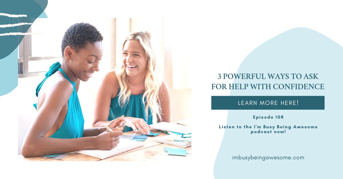 3 Powerful Ways to Ask For Help With Ease & Confidence - I'm Busy Being ...