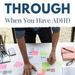 How To Follow Through When You Have ADHD