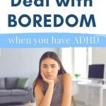 How to Deal with Boredom When You Have ADHD
