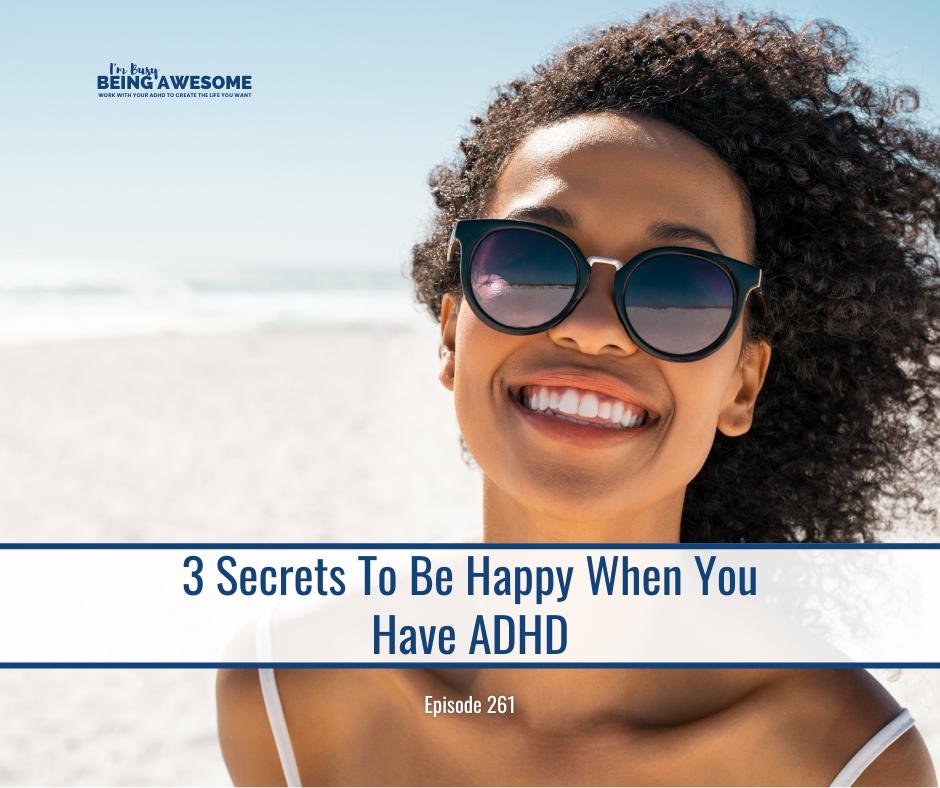 3 secrets to be happy when you have ADHD