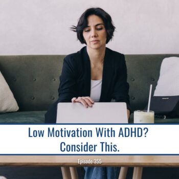 Woman with ADHD looking at laptop. Text: Low Motivation With ADHD? Consider This. Episode 355.