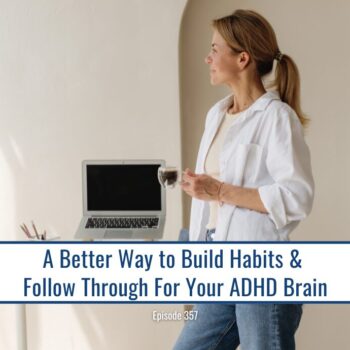 Woman standing with coffee cup holding laptop and text "A Better Way to Build Habits and Follow Through For Your ADHD Brain