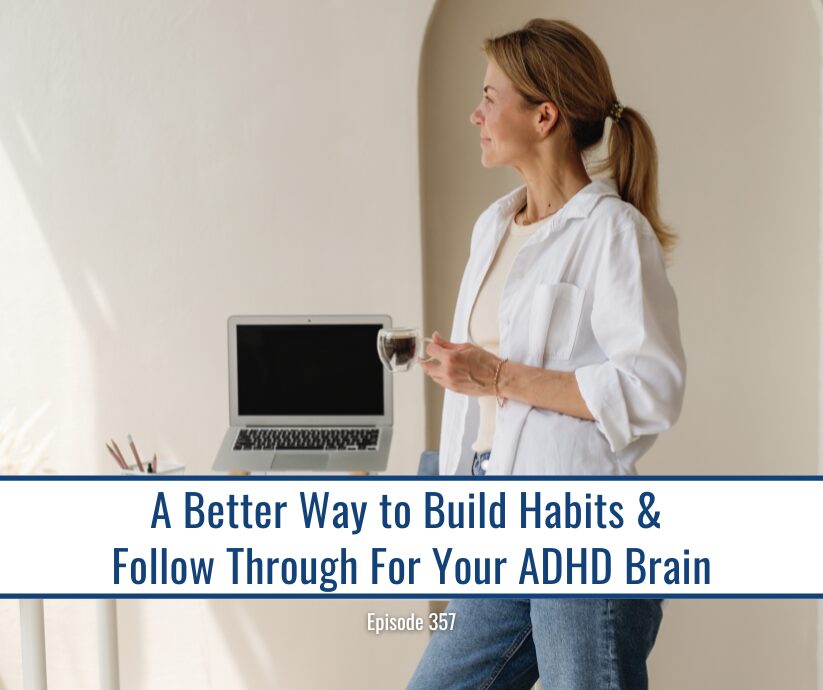 Woman standing with coffee cup holding laptop and text "A Better Way to Build Habits and Follow Through For Your ADHD Brain