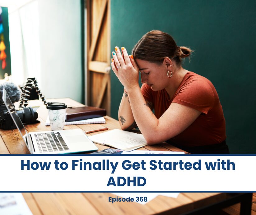 Woman with head in hands at desk, "How to Finally Get Started with ADHD" title